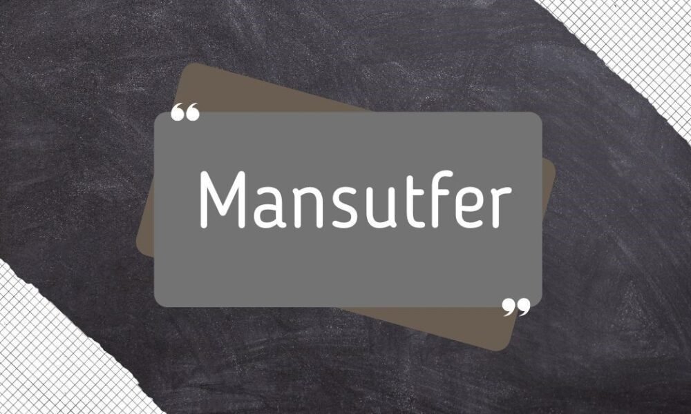 Mansutfer Explained: Meaning, Use, and Real Value