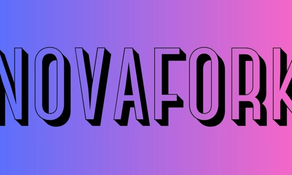novafork: A Practical Guide to Understanding Its Real Value