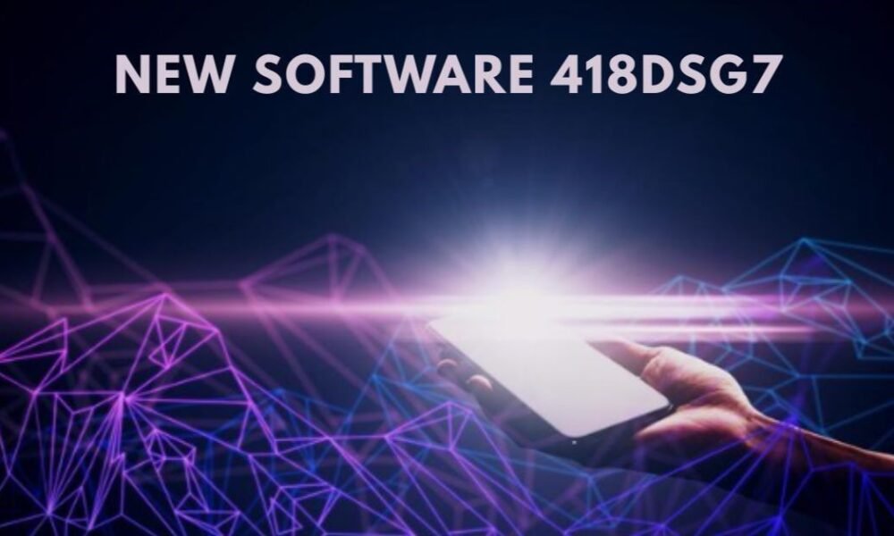 New Software 418dsg7: Features, Uses, and Real Benefits