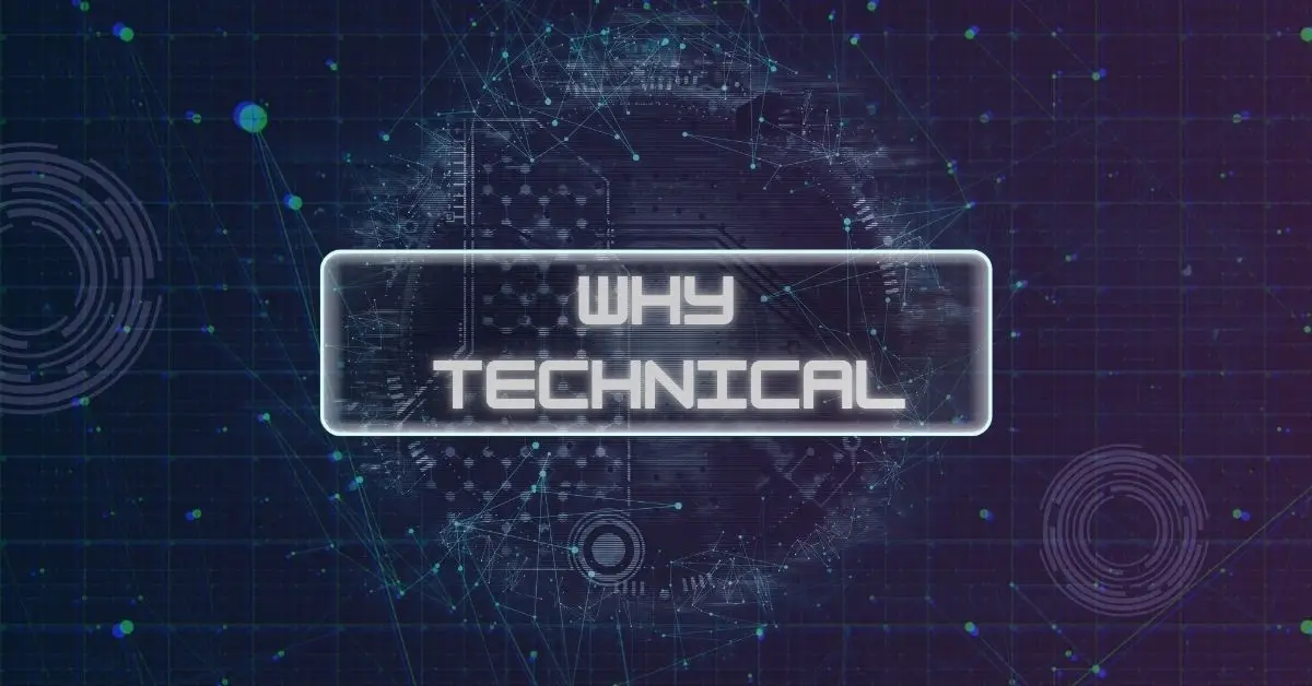 Why Technical